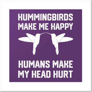 funny hummingbirds make me happy humans make my head hurt Posters and Art